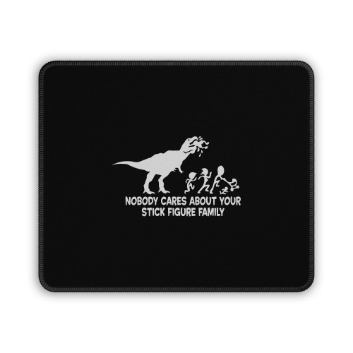 Dino No Body Cares About Your Stick Figure Family Mouse Pad