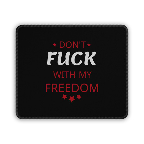 Dont Fuck With My Freedom Mouse Pad