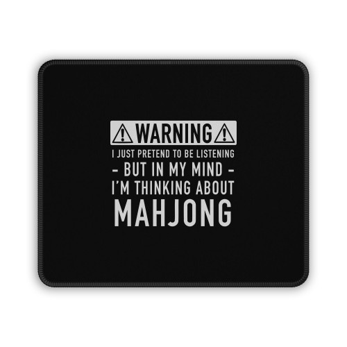 Warning I Just Pretend To Be Listening But In My Mind I M Thinking About Mahjong Mouse Pad