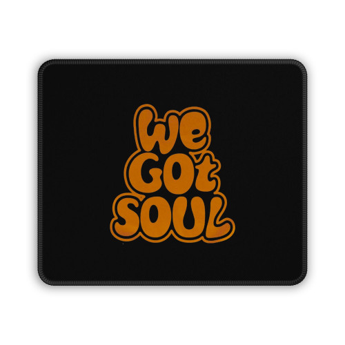 We Got Soul Mouse Pad