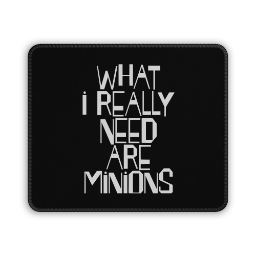 What I Really Need Are Minions Mouse Pad