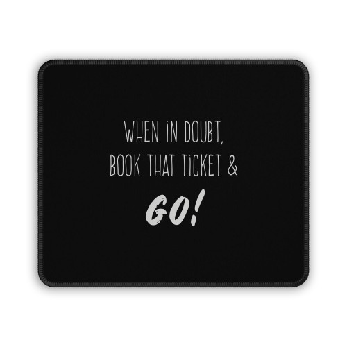 When In Doubt Book That Ticket Mouse Pad