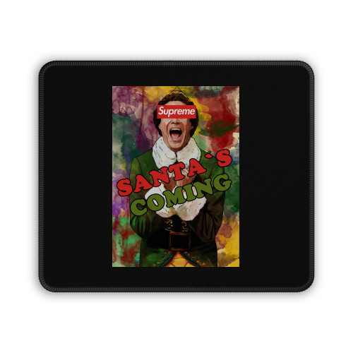 Elf Buddy Supreme Santa's Coming Mouse Pad
