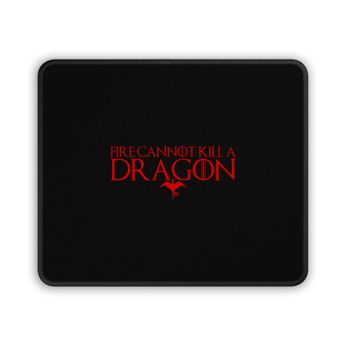 Fire Cannot Kill A Dragon Got Game Of Thrones Mouse Pad