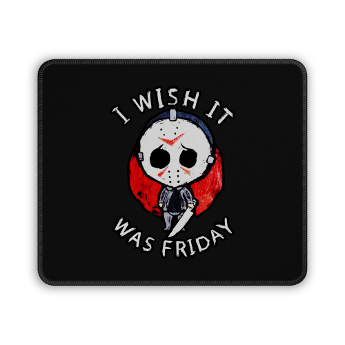 Friday The Thirteen Movie Jason Voorhees I Wish It Was Friday Mouse Pad