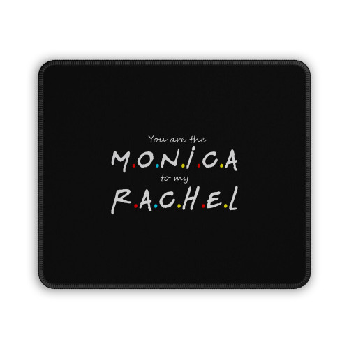 Friends You're The Monica To My Rachel Mouse Pad
