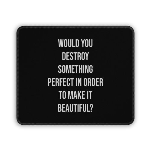 Would You Destroy Something Perfect In Order To Make It Beautiful Gerard Way Mouse Pad
