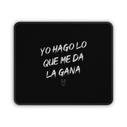 Yo Hago Lo Que Me Da La Gana Mouse Pad