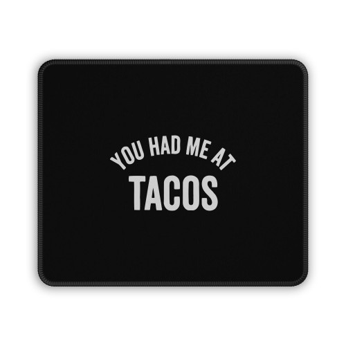 You Had Me At Tacos Mouse Pad