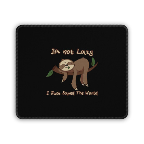 The Lazy Sloth I Am Not Lazy I Just Saved The World Mouse Pad