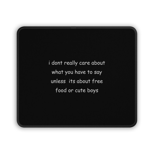 I Dont Really Care About What You Have To Say Unless Its About Mouse Pad