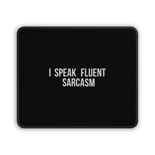 I Speak Fluent Sarcasm Mouse Pad