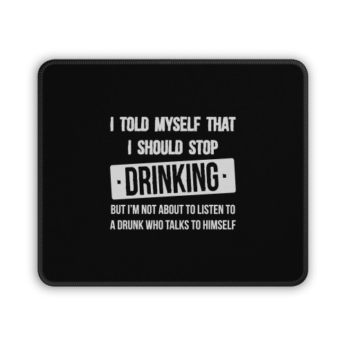 I Told Myself Stop Drinking Funny Mouse Pad