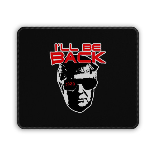 I'll Be Back Donald Trump Terminator 2020 Election Mouse Pad