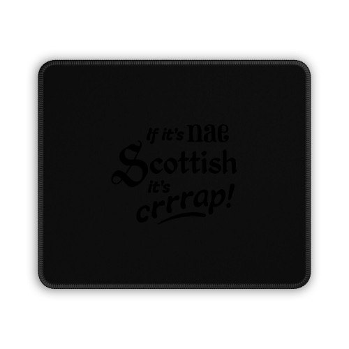 If It's Nae Scottish It's Crap Mouse Pad