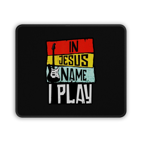 In Jesus Name I Play Guitar Mouse Pad
