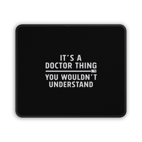 It Is A Doctor Thing Mouse Pad