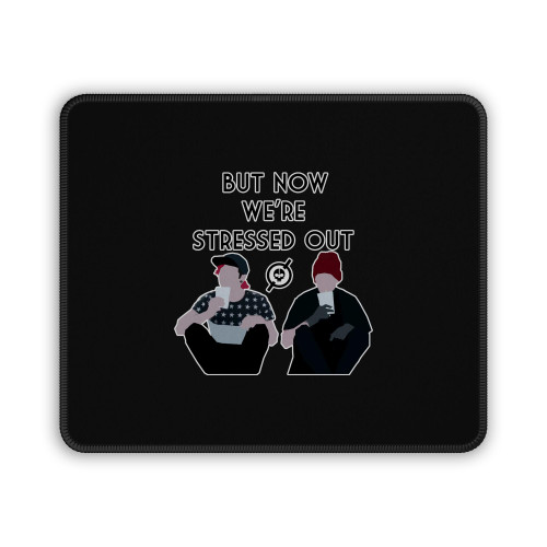 Twenty One Pilots But Now We Were Stressed Out Mouse Pad