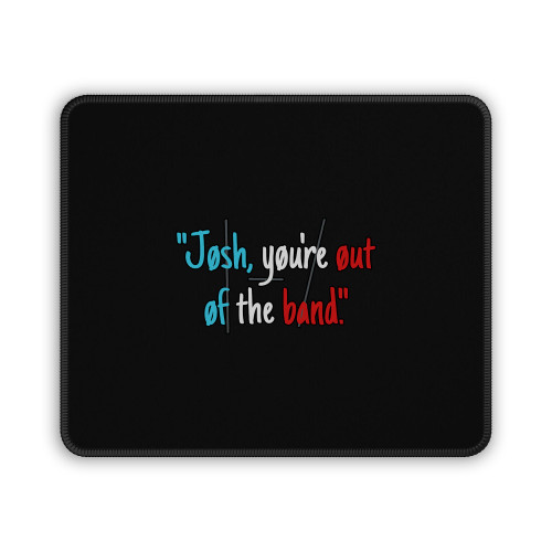 Twenty One Pilots Josh You Are Out Of The Band Mouse Pad