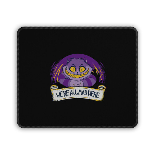 Were Mad All Here Mouse Pad