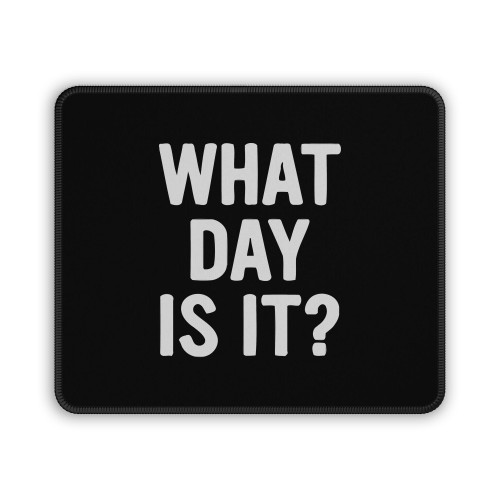 What Day Is It Mouse Pad
