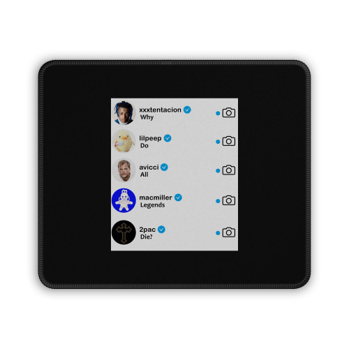 Why Do All Legend Die Instagram Xxxtencion Lilpeep Avicii Macmiller 2Pac Mouse Pad