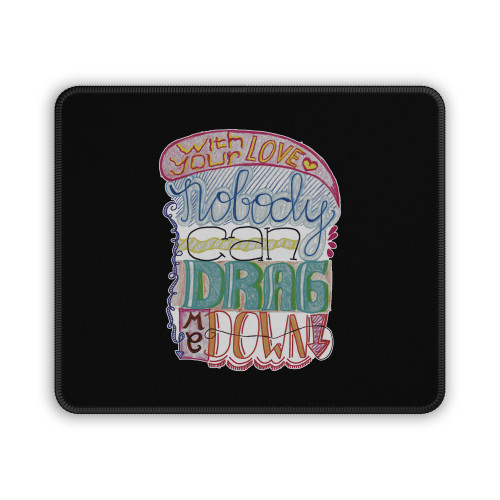 With Your Love Nobody Can Drag Me Down Mouse Pad