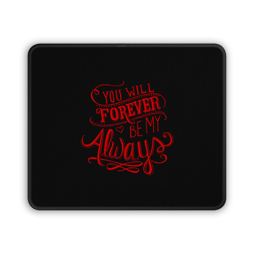 You Will Forever Be My Always Mouse Pad