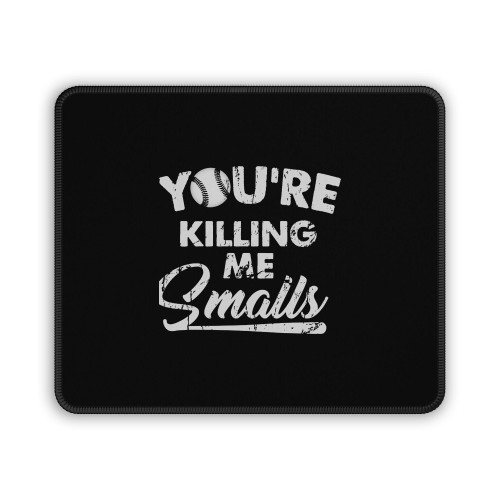 You're Killing Me Smalls Mouse Pad