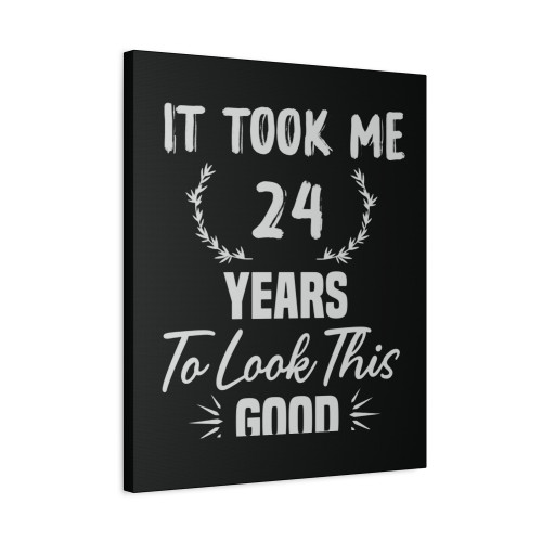 24Th Birthday Gift Took Me 24 Years 24 Year Old Canvas Print Poster