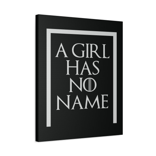 A Girl Has No Name Game Of Thrones Canvas Print Poster