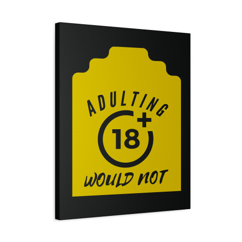 Adulting 18 Would Not Recommend Canvas Print Poster