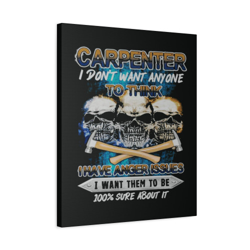 Carpenter I Dont Want Anyone To Think I Have Anger Issues Skulls Canvas Print Poster