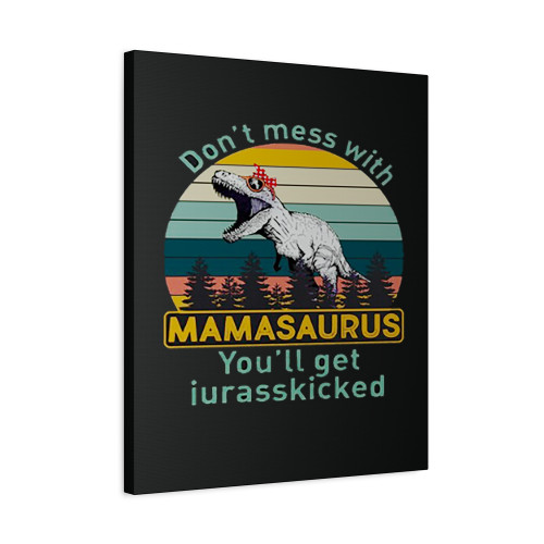Dont Mess With Mamasaurus Jurrasskicked Canvas Print Poster