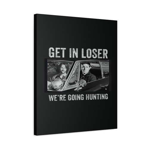Get In Loser Were Going Hunting Supernatural Vintage Canvas Print Poster