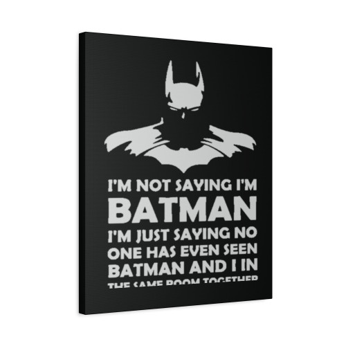 I'm Not Saying I'm Batman Canvas Print Poster