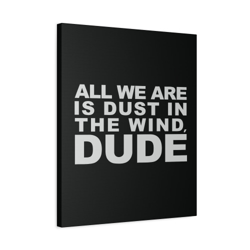 All We Are Is Dust In The Wind Dude Canvas Print Poster