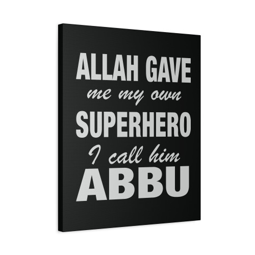 Allah Gave Me My Own Superhero I Call Him Abbu Canvas Print Poster