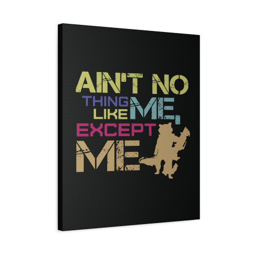 Aint No Thing Like Me Except Me Canvas Print Poster