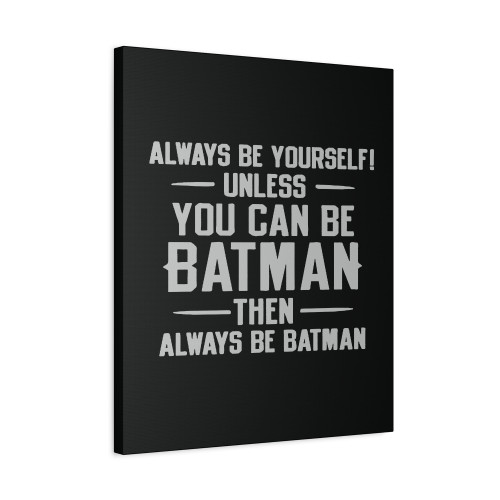 Always Be Yourself You Can Be Batman Canvas Print Poster