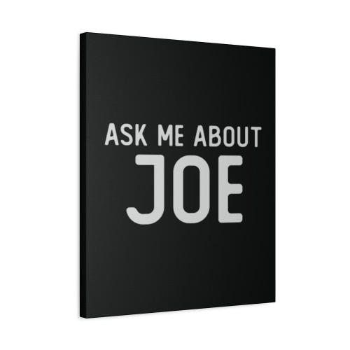 Ask Me About Joe Canvas Print Poster