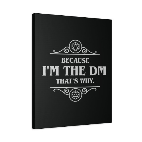 Because Im The Dm Thats Why Canvas Print Poster