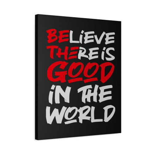 Believe There Is Good In The World A Canvas Print Poster