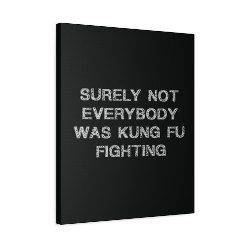 Best Seller Surely Not Everybody Was Kung Fu Fighting Merchandise Canvas Print Poster
