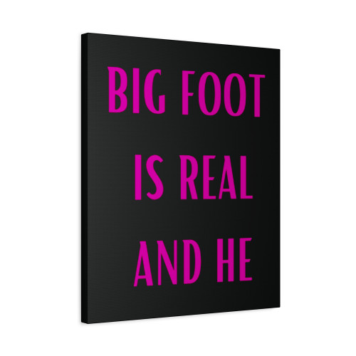 Bigfoot Is Real And He Tried To Eat My Ass Canvas Print Poster