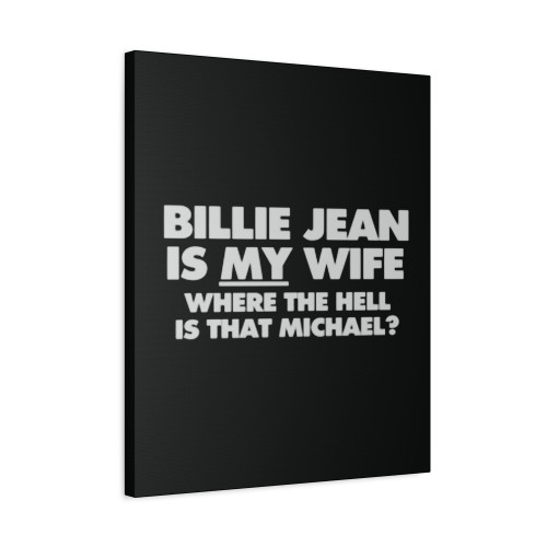 Billie Jean Is My Wife Where Is Michael Canvas Print Poster