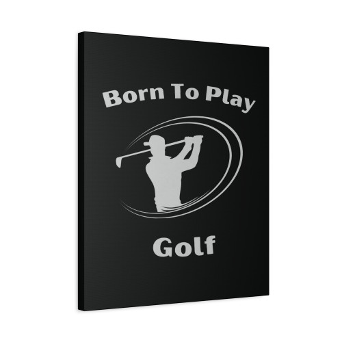 Born To Play Golf Play Golf Love Golf Canvas Print Poster