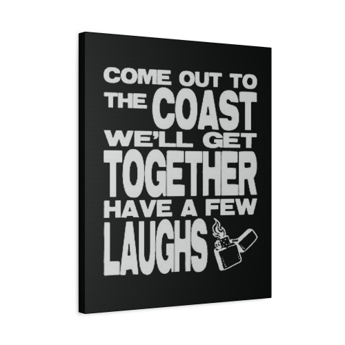 Come Out To The Coast We'll Get Together Have A Few Laughs Canvas Print Poster
