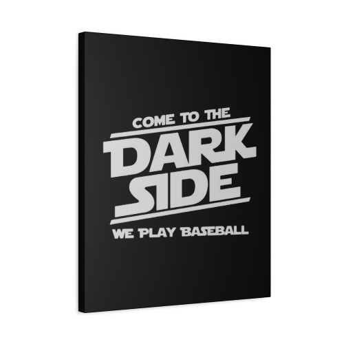 Come To The Dark Side We Play Baseball Canvas Print Poster