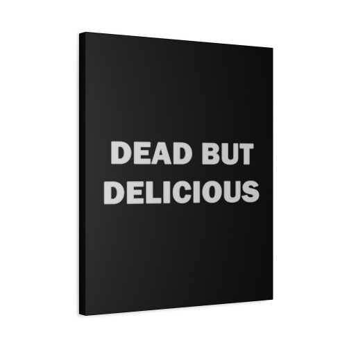 Dead But Delicious Canvas Print Poster Dead But Delicious Canvas Print Poster